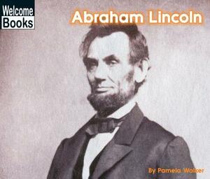 Abraham Lincoln (Welcome Books: Real People) by Pamela Walker