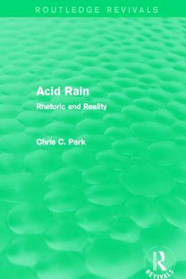 Acid Rain (Routledge Revivals): Rhetoric and Reality by Chris C. Park