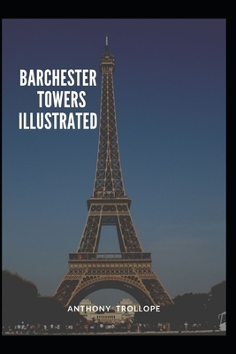 Barchester Towers Illustrated by Anthony Trollope