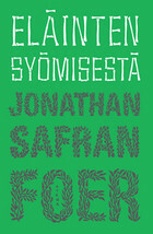 Eläinten syömisestä by Jonathan Safran Foer