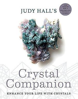 Judy Hall's Crystal Companion: Enhance your life with crystals by Judy Hall, Judy Hall