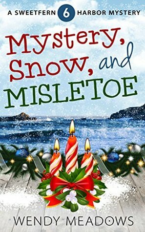 Mystery, Snow, and Mistletoe by Wendy Meadows