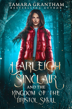 Harleigh Sinclair and the Kingdom of the Bristol Skull by Tamara Grantham