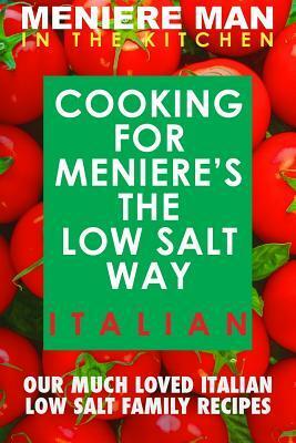 Meniere Man in the Kitchen. Cooking for Meniere's the Low Salt Way. Italian. by Meniere Man