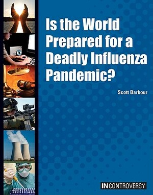 Is the World Prepared for a Deadly Influenza Pandemic? by Scott Barbour