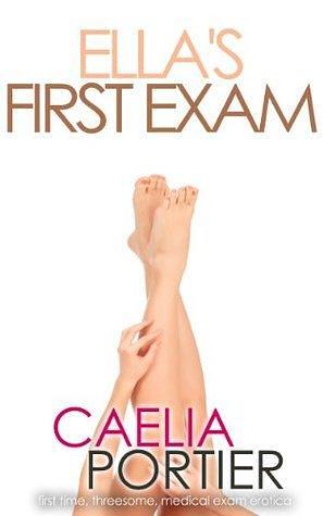 Ella's First Exam: A Medical Exam Fiction by Caelia Portier, Caelia Portier