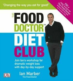 The Food Doctor Diet Club: Join Ian's Workshop for Dramatic Weight Loss with Day-by-day Support by Ian Marber