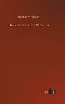 The Mystery of the Barranca by Herman Whitaker