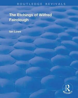 The Etchings of Wilfred Fairclough by Ian Lowe