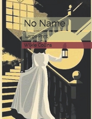 No Name: Large Print by Wilkie Collins