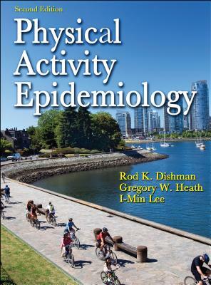 Physical Activity Epidemiology by Rod K. Dishman, I-Min Lee, Gregory W. Heath