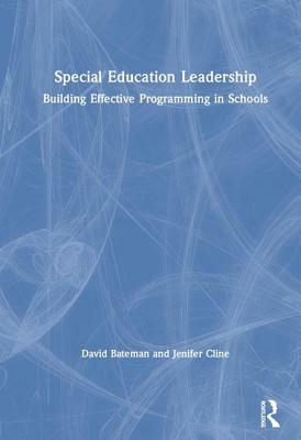 Special Education Leadership: Building Effective Programming in Schools by David Bateman, Jenifer Cline