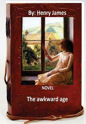 The awkward age: A NOVEL By: Henry James (World's Classics) by Henry James