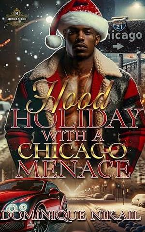 Hood Holiday With A Chicago Menace by Dominique Nikail, Dominique Nikail