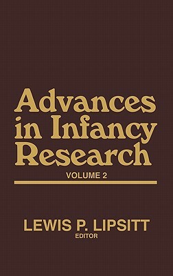 Advances in Infancy Research, Volume 2 by Lewis P. Lipsitt, Unknown, Harlene Hayne