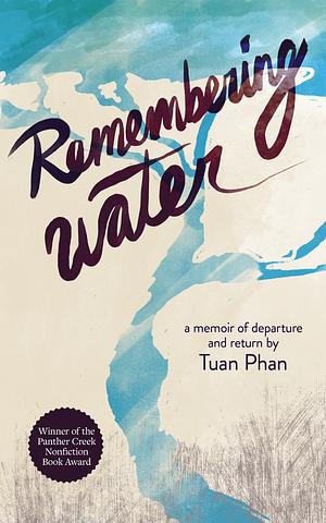 Remembering Water: A Memoir of Departure and Return by Tuan Phan