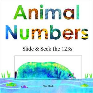 Animal Numbers: Slide & Seek the 123s by Alex A. Lluch