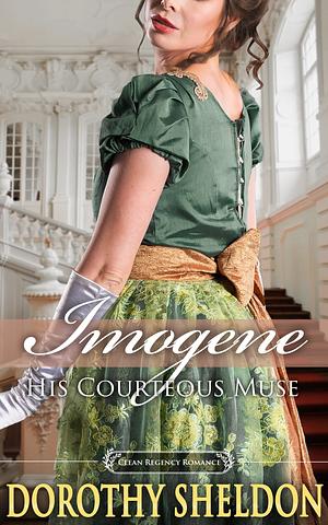 Imogene, his Courteous Muse by Dorothy Sheldon