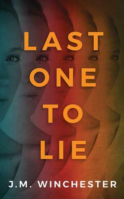 Last One to Lie by J. M. Winchester