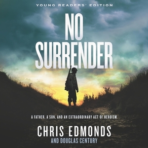 No Surrender: A Father, a Son, and an Extraordinary Act of Heroism That Continues to Live on Today by Christopher Edmonds