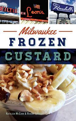 Milwaukee Frozen Custard by Robert Tanzilo, Bobby Tanzillo, Kathleen McCann