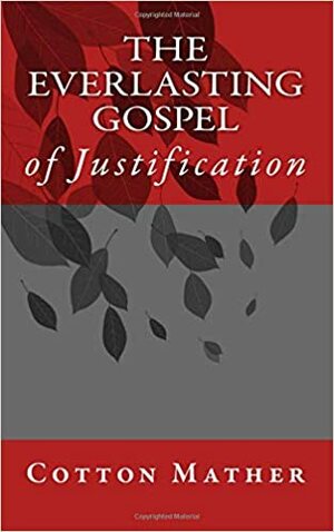 The Everlasting Gospel by Cotton Mather, Nate Pickowicz