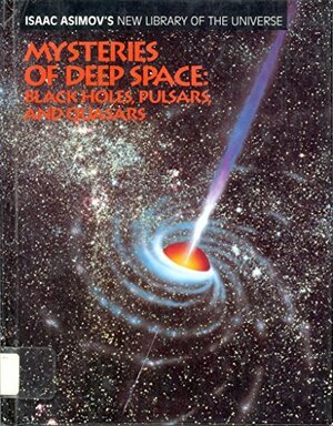 Mysteries of Deep Space: Black Holes, Pulsars and Quasars by Isaac Asimov, Francis Reddy