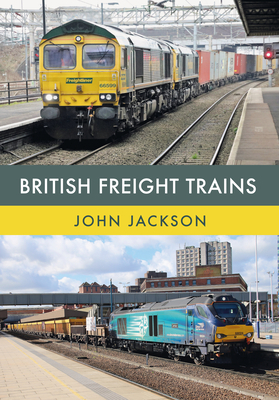 British Freight Trains by John Jackson