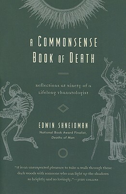 A Commonsense Book of Death: Reflections at Ninety of a Lifelong Thanatologist by Edwin Shneidman