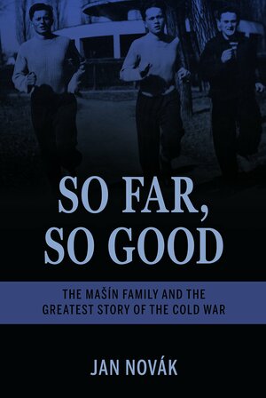 So Far, So Good: The Masín Family and the Greatest Story of the Cold War by Jan Novák