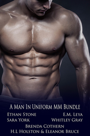 Uniform: A Man in Uniform MM Bundle by Whitley Gray, Eleanor Bruce, Ethan Stone, Brenda Cothern, E.M. Leya, H.L. Holston, Sara York