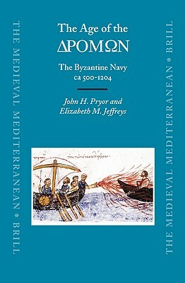 The Age of the &#916;&#929;&#927;&#924;&#937;&#925;: The Byzantine Navy CA 500-1204 by Elizabeth M. Jeffreys, John Pryor