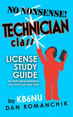 No Nonsense Technician Class License Study Guide: for test given between July 2018 and June 2022 by Dan Romanchik KB6NU