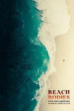 Beach Bodies by Nick Kolakowski, Nick Kolakowski