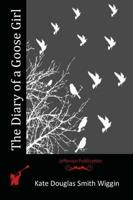 The Diary of a Goose Girl by Kate Douglas Wiggin