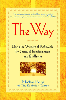 The Way: Using the Wisdom of Kabbalah for Spiritual Transformation and Fulfillment by Michael Berg