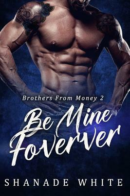 Be Mine Forever by Shanade White