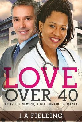 Love Over 40: A Billionaire Single Parent Widower Love Story by J. a. Fielding