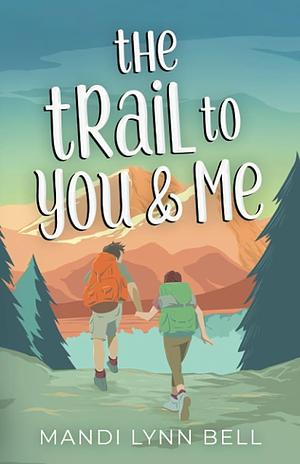 The Trail to You and Me by Mandi Lynn Bell