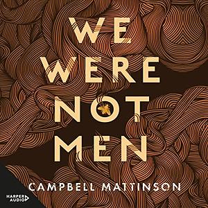 We Were Not Men by Campbell Mattinson