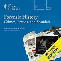 Forensic History: Crimes, Frauds, and Scandals by Elizabeth A. Murray