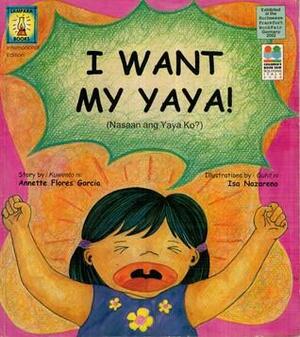 I Want My Yaya! by Annette Flores Garcia