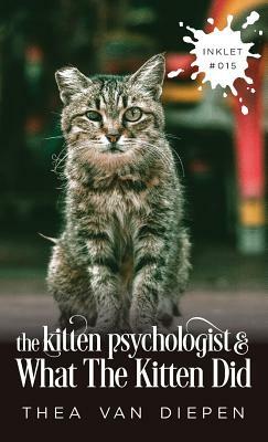 The Kitten Psychologist And What The Kitten Did by Thea Van Diepen