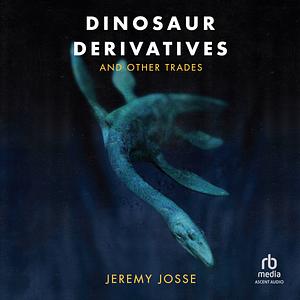 Dinosaur Derivatives and Other Trades by Jeremy M. Josse