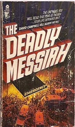 The Deadly Messiah by Albert Fay Hill, David Campbell Hill