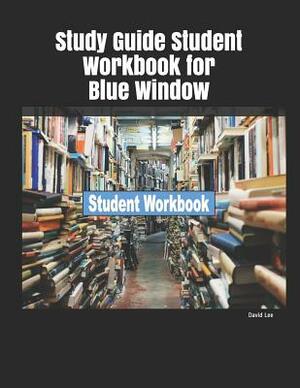 Study Guide Student Workbook for Blue Window by David Lee