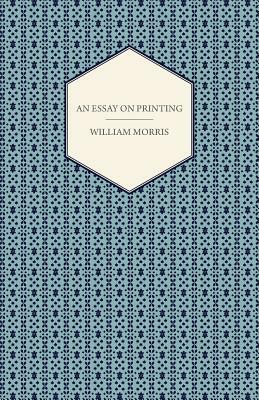 An Essay on Printing by William Morris