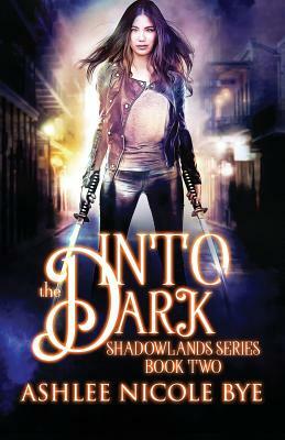 Into the Dark by Ashlee Nicole Bye
