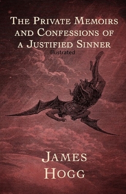 The Private Memoirs and Confessions of a Justified Sinner Illustrated by James Hogg