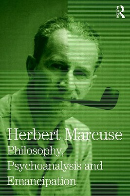 Philosophy, Psychoanalysis and Emancipation: Collected Papers of Herbert Marcuse, Volume 5 by Herbert Marcuse